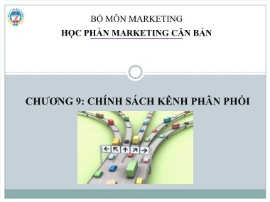 Bài giảng Marketing căn bản - Chương 9: Chính sách kênh phân phối - Trường Đại học Kinh tế quốc dân
