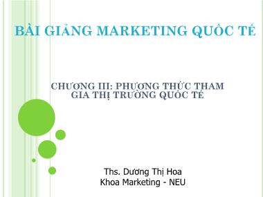 Bài giảng Marketing quốc tế - Chương 3: Phương thức tham gia thị trường quốc tế - Dương Thị Hoa