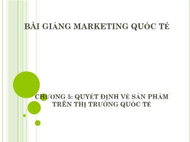 Bài giảng Marketing quốc tế - Chương 5: Quyết định về sản phẩm trên thị trường quốc tế - Dương Thị Hoa