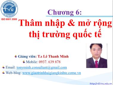 Bài giảng Marketing quốc tế - Chương 6: Thâm nhập và mở rộng thị trường quốc tế - Lê Thanh Minh