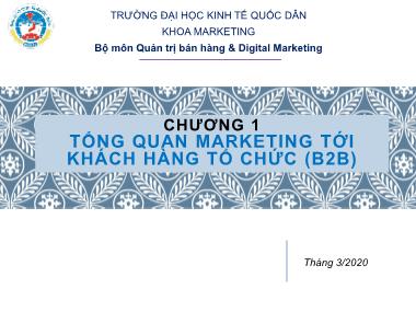 Bài giảng Marketing tới khách hàng tổ chức - Chương 1: Tổng quan marketing tới khách hàng tổ chức - Trường Đại học Kinh tế quốc dân