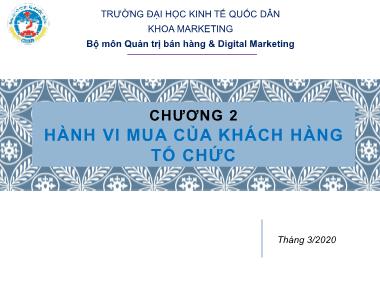 Bài giảng Marketing tới khách hàng tổ chức - Chương 2: Hành vi mua của khách hàng tổ chức - Trường Đại học Kinh tế quốc dân