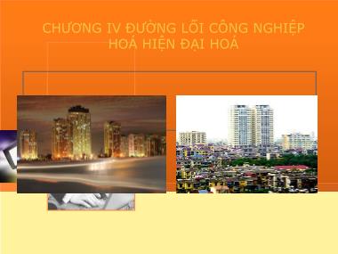 Bài giảng môn Đường lối cách mạng của Đảng cộng sản Việt Nam - Chương 4: Đường lối công nghiệp hoá hiện đại hoá