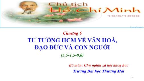 Bài giảng môn Tư tưởng Hồ Chí Minh - Chương 6: Tư tưởng Hồ Chí Minh về văn hoá, đạo đức và con người