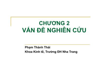 Bài giảng Nghiên cứu marketing. Lý thuyết và ứng dụng - Bài 2: Vấn đề nghiên cứu - Phạm Thành Thái