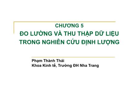 Bài giảng Nghiên cứu marketing. Lý thuyết và ứng dụng - Bài 5: Đo lường và thu thập dữ liệu trong nghiên cứu định lượng - Phạm Thành Thái