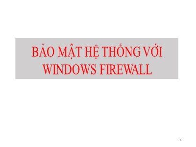 Bài giảng Quản trị bảo trì hệ thống - Chương 17: Bảo mật hệ thống với Windows Firewall