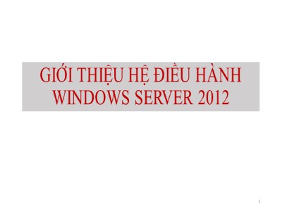 Bài giảng Quản trị bảo trì hệ thống - Chương 5: Giới thiệu hệ điều hành Windows Server 2012