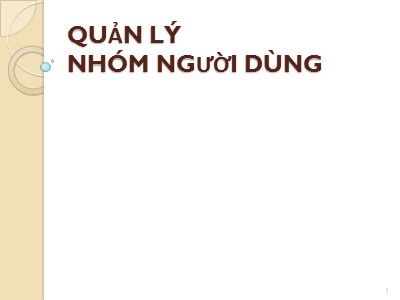 Bài giảng Quản trị bảo trì hệ thống - Chương 7: Quản lý nhóm người dùng