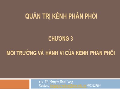 Bài giảng Quản trị kênh phân phối - Chương 3: Môi trường và hành vi của kênh phân phối - Nguyễn Hoài Long