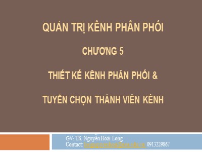 Bài giảng Quản trị kênh phân phối - Chương 5: Thiết kế kênh phân phối và tuyển chọn thành viên kênh - Nguyễn Hoài Long