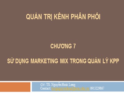 Bài giảng Quản trị kênh phân phối - Chương 7: Sử dụng marketing mix trong quản lý kênh phân phối - Nguyễn Hoài Long
