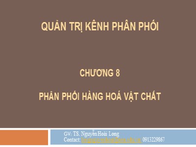 Bài giảng Quản trị kênh phân phối - Chương 8: Phân phối hàng hoá vật chất - Nguyễn Hoài Long