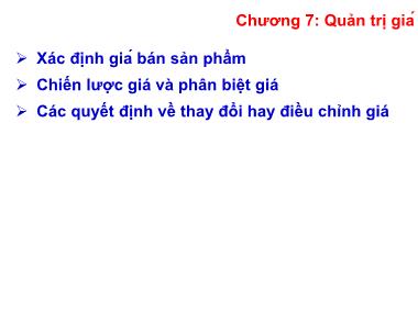 Bài giảng Quản trị marketing - Chương 7: Quản trị giá - Nguyễn Thị Phương Dung
