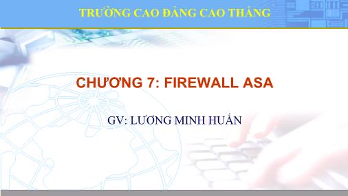 Bài giảng Quản trị thiết bị mạng Cisco - Chương 7: Firewall ASA - Lương Minh Huấn