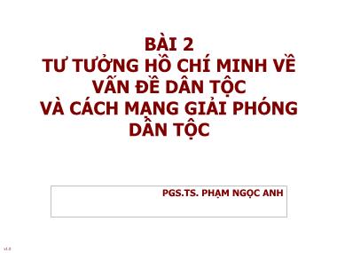 Bài giảng Tư tưởng Hồ Chí Minh - Bài 2: Tư tưởng Hồ Chí Minh về vấn đề dân tộc và cách mạng giải phóng dân tộc - Phạm Ngọc Anh