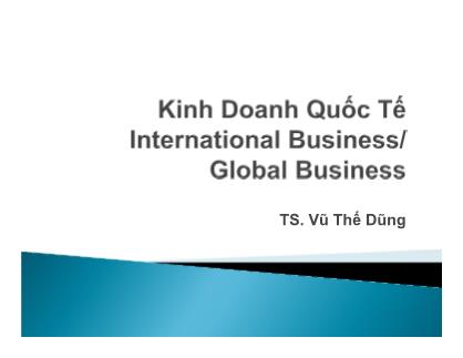 Bài giảng Kinh doanh quốc tế - Chương 1: Toàn cầu hóa - Vũ Thế Dũng