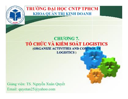 Bài giảng Logistics - Chương 7: Tổ chức và kiểm soát logistics - Nguyễn Xuân Quyết