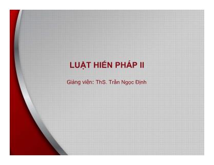 Bài giảng Luật hành chính 2 - Bài 2: Quốc hội nước Cộng hòa Xã hội chủ nghĩa Việt Nam - Trần Ngọc Định