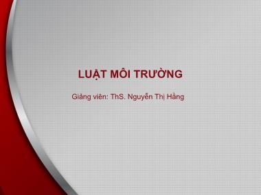 Bài giảng Luật môi trường - Bài 1: Những vấn đề lý luận chung về luật môi trường - Nguyễn Thị Hằng