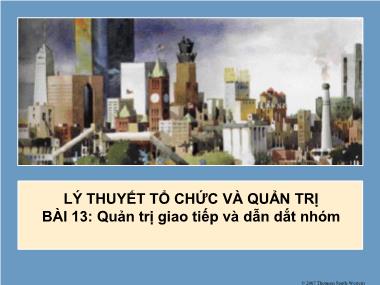 Bài giảng Lý thuyết tổ chức và quản trị - Bài 13: Quản trị giao tiếp và dẫn dắt nhóm