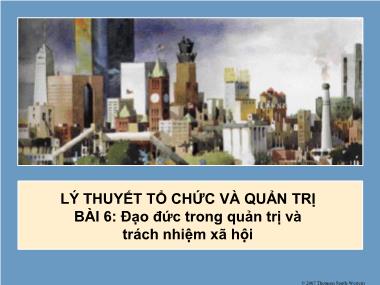 Bài giảng Lý thuyết tổ chức và quản trị - Bài 6: Đạo đức trong quản trị và trách nhiệm xã hội