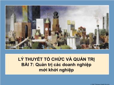 Bài giảng Lý thuyết tổ chức và quản trị - Bài 7: Quản trị các doanh nghiệp mới khởi nghiệp