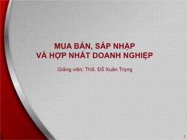 Bài giảng Mua bán, sáp nhập và hợp nhất doanh nghiệp - Bài 2: Phương thức thực hiện mua bán, sáp nhập, hợp nhất doanh nghiệp và các biện pháp phòng thủ - Đỗ Xuân Trọng