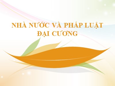 Bài giảng Nhà nước và pháp luật đại cương - Chương 1: Khái quát môn học nhà nước và pháp luật đại cương