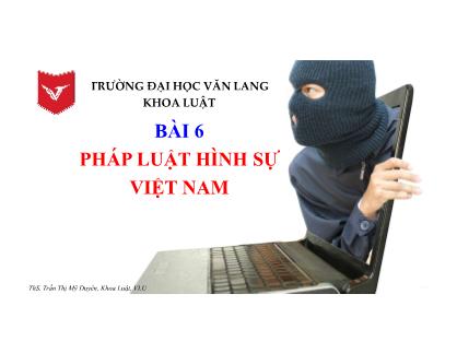 Bài giảng Pháp luật đại cương - Bài 6: Pháp luật hình sự Việt Nam - Trần Thị Mỹ Duyên