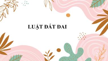 Bài giảng Pháp luật đại cương - Bài 7, Phần 1: Luật đất đai