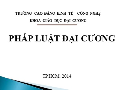 Bài giảng Pháp luật đại cương - Trường Cao đẳng Kinh tế Công nghệ