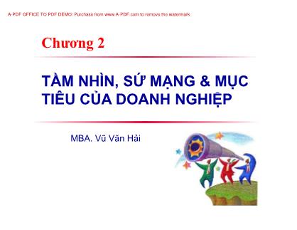 Bài giảng Quản trị chiến lược - Chương 2: Tầm nhìn, sứ mạng và mục tiêu của doanh nghiệp - Vũ Văn Hải