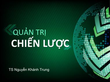 Bài giảng Quản trị chiến lược - Chương 7: Phân tích và lựa chọn chiến lược - Nguyễn  Khánh  Trung