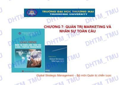 Bài giảng Quản trị chiến lược toàn cầu - Chương 7: Quản trị marketing và nhân sự toàn cầu