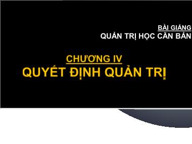 Bài giảng Quản trị học căn bản - Chương 4: Quyết định quản trị - Phan Thị Thanh Hiền