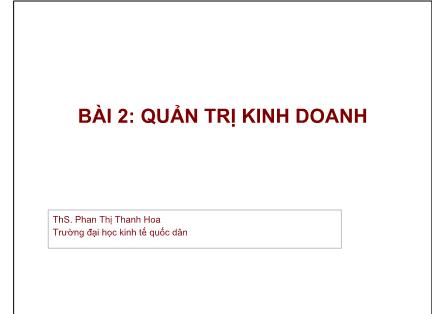Bài giảng Quản trị kinh doanh - Bài 2: Quản trị kinh doanh - Phan Thị Thanh Hoa