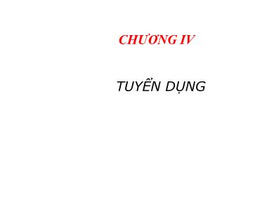 Bài giảng Quản trị nguồn nhân lực - Chương 4: Tuyển dụng