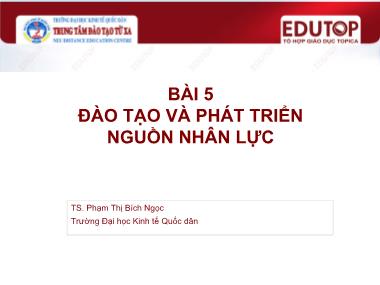 Bài giảng Quản trị nhân lực - Bài 5: Đào tạo và phát triển nguồn nhân lực - Phạm Thị Bích Ngọc