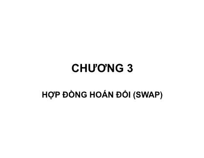 Bài giảng Quản trị rủi ro tài chính - Chương 3: Hợp đồng hoán đổi (SWAP) - Nguyễn Thu Hằng