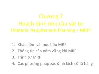 Bài giảng Quản trị sản xuất - Chương 7: Hoạch định nhu cầu vật tư