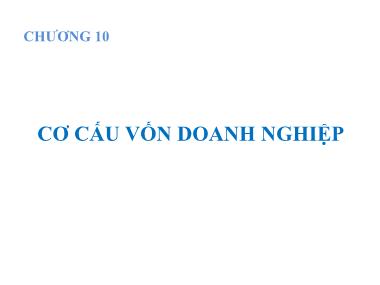 Bài giảng Quản trị tài chính - Chương 10: Cơ cấu vốn doanh nghiệp - Nguyễn Hữu Thọ