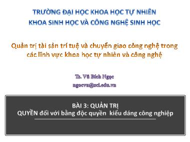 Bài giảng Quản trị tài sản trí tuệ và chuyển giao công nghệ trong các lĩnh vực khoa học tự nhiên và công nghệ - Bài 3: Quản trị quyền đối với bằng độc quyền kiểu dáng công nghiệp - Vũ Bích Ngọc