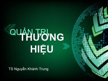 Bài giảng Quản trị thương hiệu - Chương 6: Truyền thông trong xây dựng thương hiệu - Nguyễn Khánh Trung
