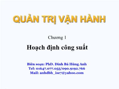 Bài giảng Quản trị vận hành - Chương 1, Phần 1: Hoạch định công suất - Đinh Bá Hùng Anh