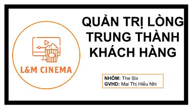 Bài thuyết trình Quản trị lòng trung thành khách hàng